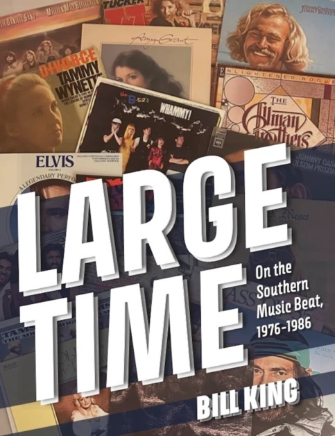 LARGE TIME: On the Southern Music Beat, 1976-1986 by Bill King (Published by GoodyPress)